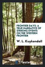 Frontier Days: A True Narrative of Striking Events on the Western Frontier