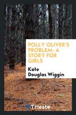 Polly Oliver's Problem: A Story for Girls