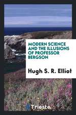 Modern Science and the Illusions of Professor Bergson