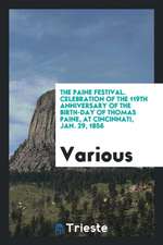 The Paine Festival. Celebration of the 119th Anniversary of the Birth-Day of Thomas Paine, at Cincinnati, Jan. 29, 1856