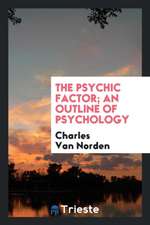 The Psychic Factor; An Outline of Psychology