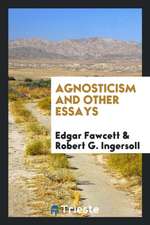 Agnosticism and Other Essays