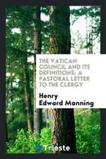 The Vatican Council and Its Definitions: A Pastoral Letter to the Clergy