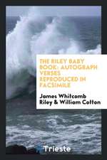 The Riley Baby Book: Autograph Verses Reproduced in Facsimile