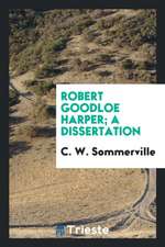 Robert Goodloe Harper; A Dissertation