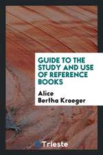 Guide to the Study and Use of Reference Books