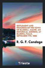 Settlement and Progress of the Town of Bluehill, Maine. an Historical Address