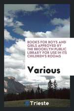 Books for Boys and Girls Approved by the Brooklyn Public Library for Use in Its Children's Rooms