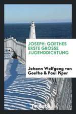 Joseph: Goethes Erste Grosse Jugenddichtung