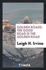 Golden Roads: The Good Road Is the Golden Road