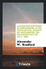 An Oration Delivered at Portchester, in the Town of Rye, County of Westchester, on the Fourth Day of July, 1865