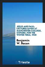 Jesus and Paul; Lectures Given at Manchester College, Oxford, for the Winter Term