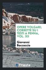 Opere Volgari; Corrette Su I Testi a Penna, Vol. XII