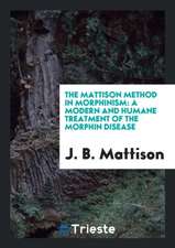 The Mattison Method in Morphinism: A Modern and Humane Treatment of the Morphin Disease