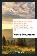 Moral Values in Secondary Education: A Bulletin, 1917, No. 51