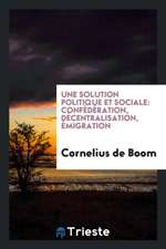 Une Solution Politique Et Sociale: Confédération, Décentralisation, Émigration