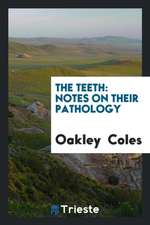 The Teeth: Notes on Their Pathology