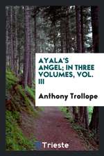 Ayala's Angel; In Three Volumes, Vol. III