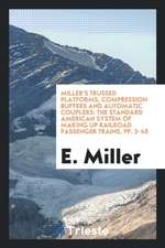 Miller's Trussed Platforms, Compression Buffers and Automatic Couplers: The Standard American System of Making Up Railroad Passenger Trains, Pp. 3-45