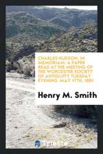 Charles Hudson, in Memoriam: A Paper Read at the Meeting of the Worcester Society of Antiquity Tuesday Evening May 17th, 1881