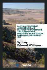 Lawrance's Deeds of Arrangement and Statutory Compositions and Schemes with Precedents. Eighth Edition Embodying the Rules of 1914