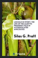 Lincoln in Story; The Life of the Martyr-President Told in Authenticated Anecdotes