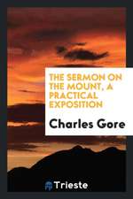 The Sermon on the Mount, a Practical Exposition