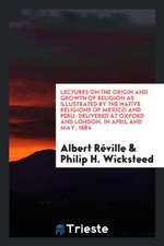 Lectures on the Origin and Growth of Religion as Illustrated by the Native Religions of Mexico and Peru. Delivered at Oxford and London, in April and