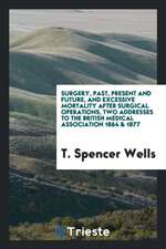 Surgery, Past, Present and Future, and Excessive Mortality After Surgical Operations, 2 Addresses