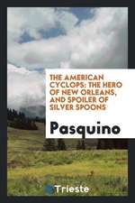The American Cyclops: The Hero of New Orleans, and Spoiler of Silver Spoons