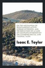 On the Mechanism of Spontaneous Active Uterine Inversion, and the Reduction of a Case of Complete Inversion by the Combined Rectal and Vaginal Taxis