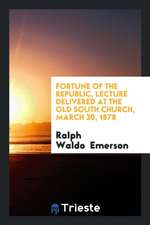 Fortune of the Republic, Lecture Delivered at the Old South Church, March 30, 1878