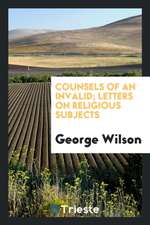 Counsels of an Invalid; Letters on Religious Subjects