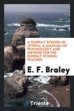 A Sunday School in Utopia; A Manual of Psychology and Method for the Sunday School Teacher