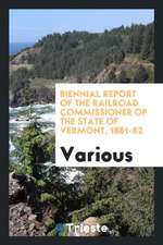 Biennial Report of the Railroad Commissioner of the State of Vermont, 1881-82