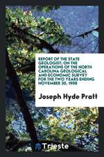 Report of the State Geologist; On the Operations of the North Carolina Geological and Economic Survey for the Two Years Ending November 30, 1908