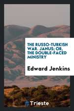 The Russo-Turkish War. Janus; Or, the Double-Faced Ministry