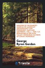 Memoirs of the Peabody Museum of American Archaeology and Ethnology, Harvard University. Vol. I. - Nos. 4,5: Researches in the Uloa Valley, Honduras;