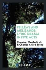 Pelléas and Melisande: Lyric Drama in Five Acts