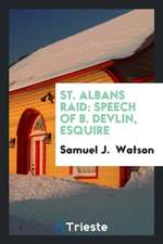 St. Albans Raid: Speech of B. Devlin, Esquire, Counsel for the United States ...