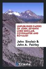 Unpublished Papers of John, Seventh Lord Sinclair, Covenanter and Royalist