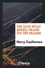 The Gun-Boat Series; Frank on the Prairie