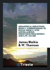 Geometrical Deductions, Book II. Corresponding to Euclid, Book II. with Miscellaneous Deductions from Books I and II; Pp. 143-200