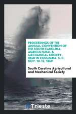 Proceedings of the Annual Convention of the South Carolina. Agricultural & Mechanical Society, Held in Columbia, S. C. Nov. 10-12, 1869