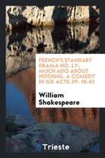 French's Standart Drama No. LV; Much ADO about Nothing: A Comedy in Six Acts; Pp. 16-61