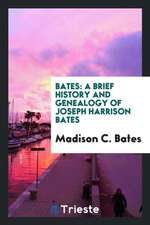 Bates: A Brief History and Genealogy of Joseph Harrison Bates