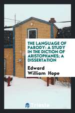 ... the Language of Parody: A Study in the Diction of Aristophanes