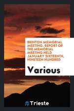 Brinton Memorial Meeting. Report of the Memorial Meeting Held January Sixteenth, Nineteen Hundred