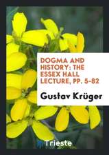 Dogma and History: The Essex Hall Lecture, Pp. 5-82