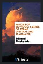 Fancies of Boyhood: A Series of Poems Original and Translated